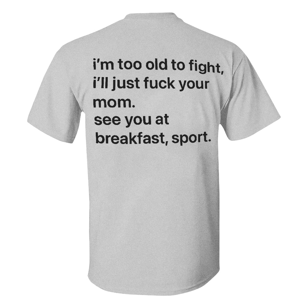 I'm Too Old To Fight Men's T-shirt