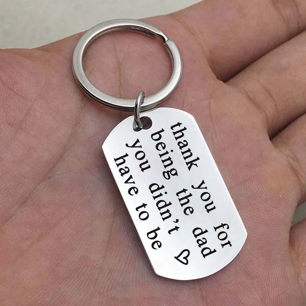 Thank You For Being The Dad You Didn't Have To Be - Inspirational Keychain