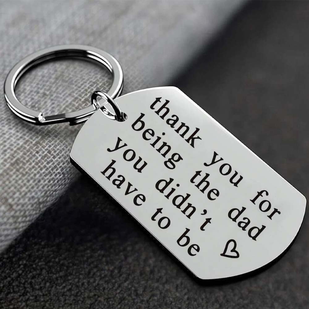 Thank You For Being The Dad You Didn't Have To Be - Inspirational Keychain