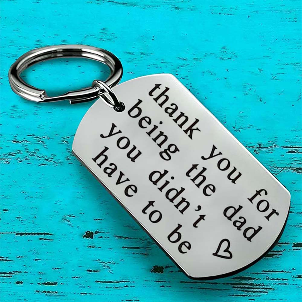 Thank You For Being The Dad You Didn't Have To Be - Inspirational Keychain