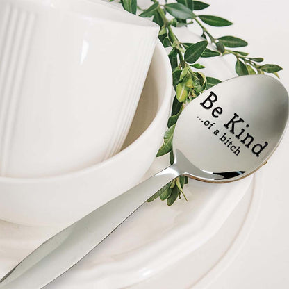 Be Kind...Of A Bi♥ch - Engraved Stainless Steel Spoon