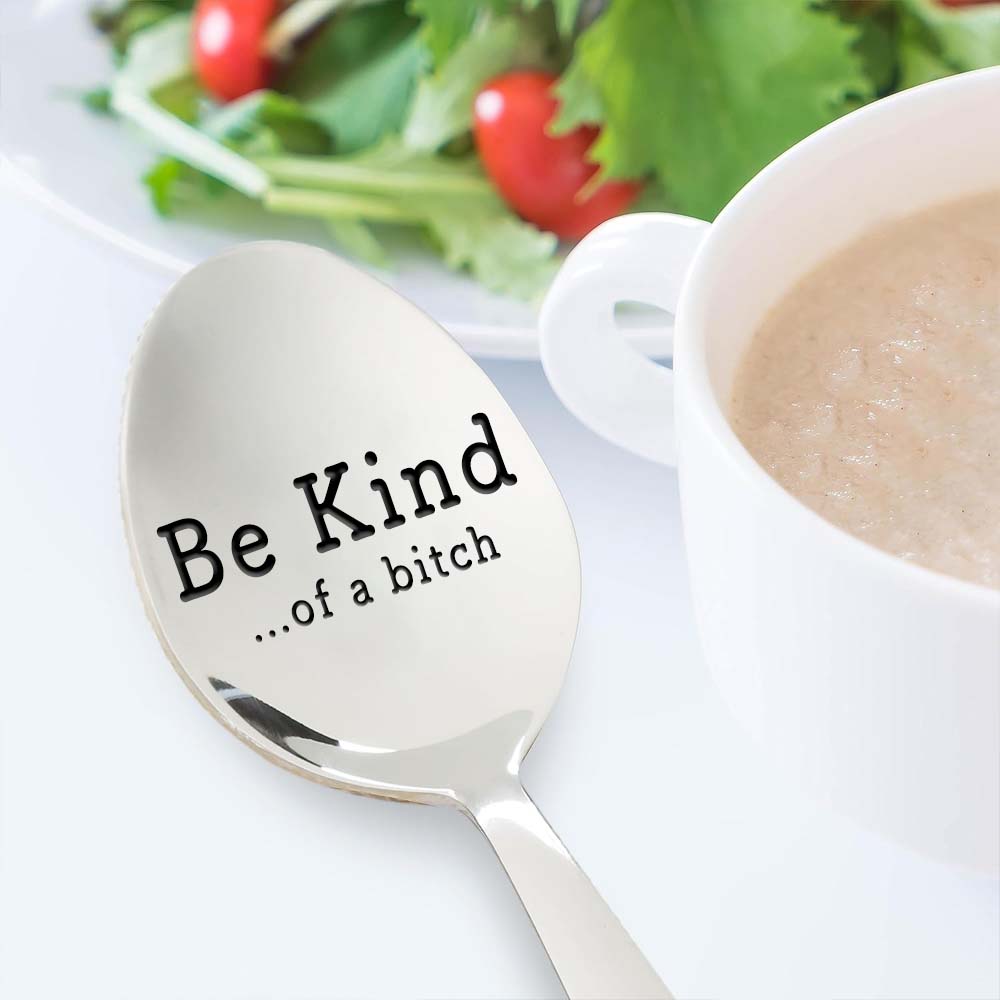 Be Kind...Of A Bi♥ch - Engraved Stainless Steel Spoon