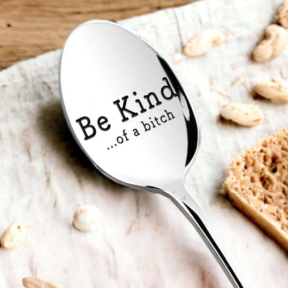 Be Kind...Of A Bi♥ch - Engraved Stainless Steel Spoon