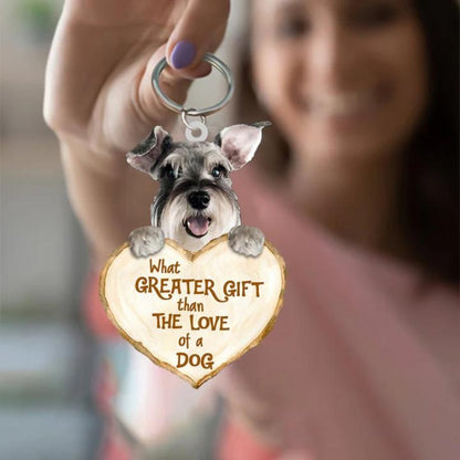 Schnauzer What Greater Gift Than The Love Of A Dog Acrylic Keychain GG019