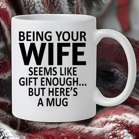 Being Your Wife - Funny Ceramic Coffee Mug