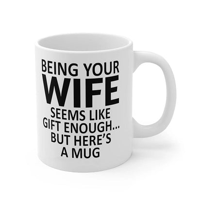 Being Your Wife - Funny Ceramic Coffee Mug