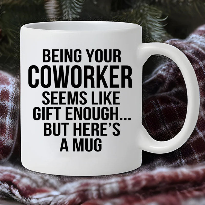 Being Your Coworker - Funny Ceramic Coffee Mug