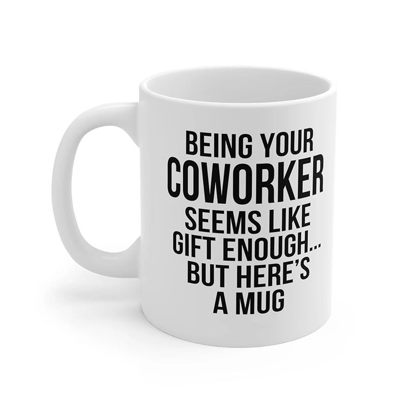 Being Your Coworker - Funny Ceramic Coffee Mug