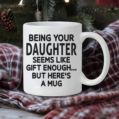 Being Your Daughter - Funny Ceramic Coffee Mug