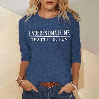 Underestimate Me That'll Be Fun Long Sleeve Top