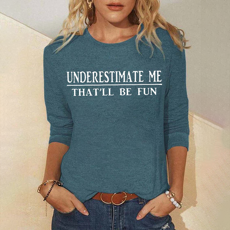 Underestimate Me That'll Be Fun Long Sleeve Top