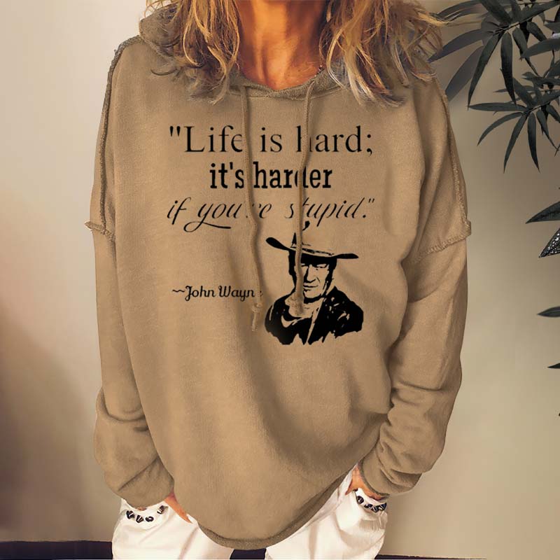 Life Is Hard It's Harder If You're Stupid Sweatshirts