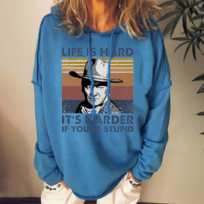 Life Is Hard It's Harder If You're Stupid Sweatshirts