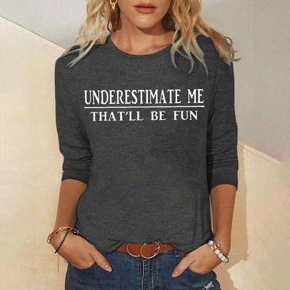 Underestimate Me That'll Be Fun Long Sleeve Top