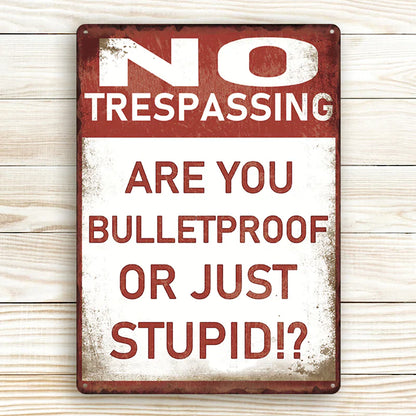 Metal Sign Vintage Retro - No Trespassing - Are You Bulletproof Or Stupid!? - Outdoor Sign For Home Decor