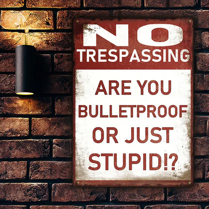 Metal Sign Vintage Retro - No Trespassing - Are You Bulletproof Or Stupid!? - Outdoor Sign For Home Decor