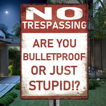 Metal Sign Vintage Retro - No Trespassing - Are You Bulletproof Or Stupid!? - Outdoor Sign For Home Decor