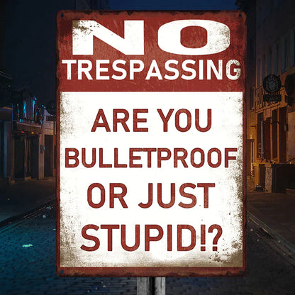 Metal Sign Vintage Retro - No Trespassing - Are You Bulletproof Or Stupid!? - Outdoor Sign For Home Decor