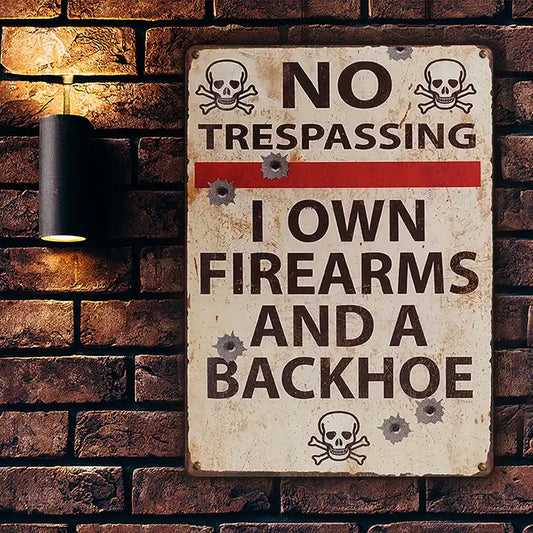 No Trespassing I Own Firearms And A Backhoe Private Property - Personalized Custom Metal Sign