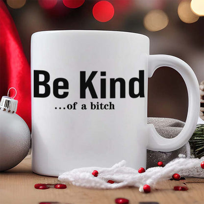 Be Kind...Of A Bi♥ch Mantra Mug