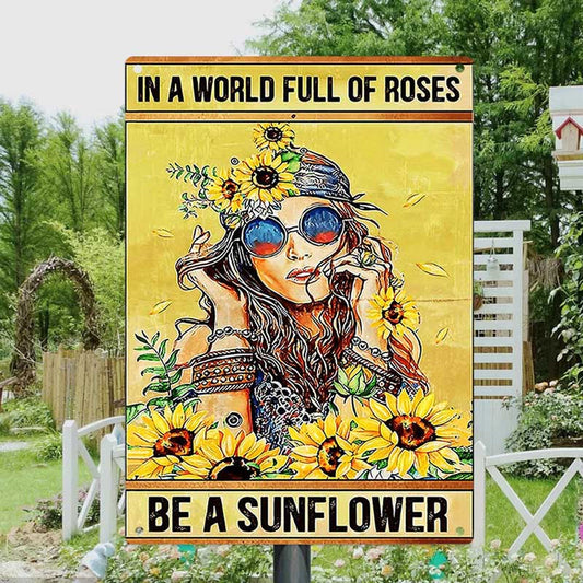 In A World Full Of Roses Be A Sunflower - Vintage Metal Sign - Home Decoration - Wall Art Decor