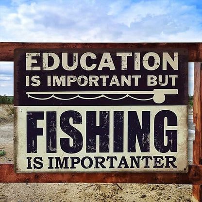 Funny Fishing Metal Sign Education Is Important But Fishing Is Importanter