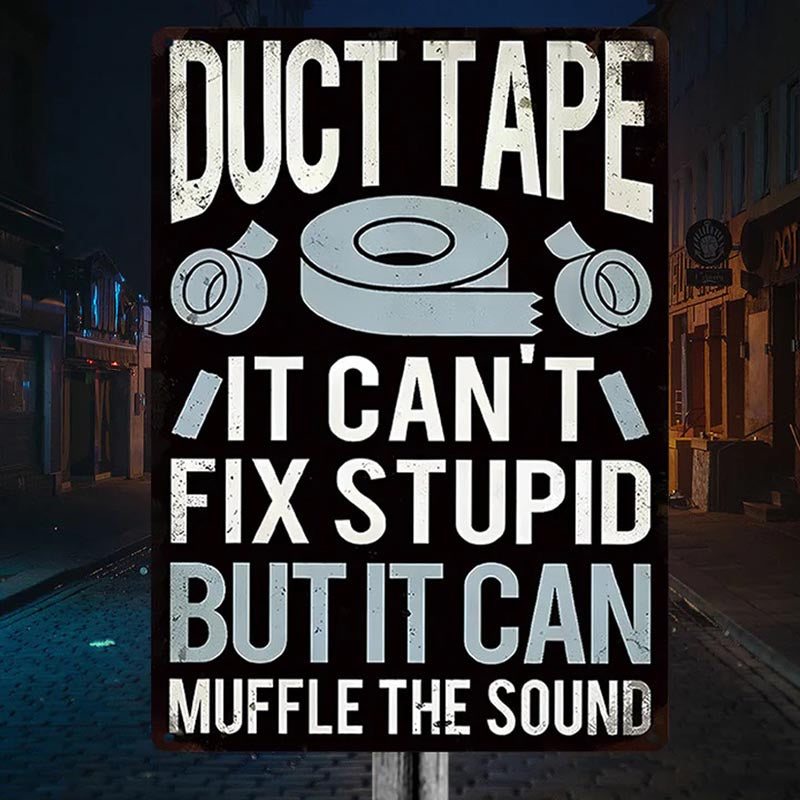 Funny Sarcastic Metal Sign Duct Tape It Can't Fix Stupid But It Can Muffle The Sound Vintage Decor