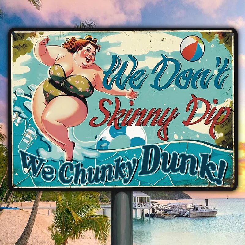 We Don't Skinny Dip We Chunky Dunk - Poolside Metal Sign - Funny Gift For Friends Personalized Custom Metal Sign