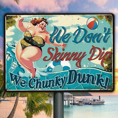 We Don't Skinny Dip We Chunky Dunk - Poolside Metal Sign - Funny Gift For Friends Personalized Custom Metal Sign