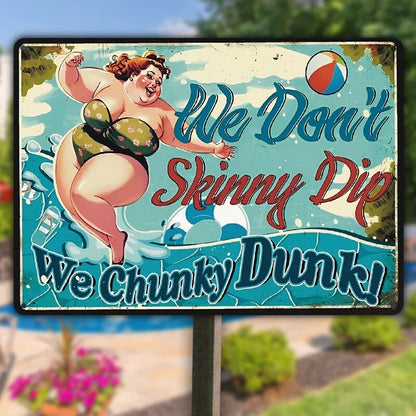 We Don't Skinny Dip We Chunky Dunk - Poolside Metal Sign - Funny Gift For Friends Personalized Custom Metal Sign