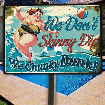 We Don't Skinny Dip We Chunky Dunk - Poolside Metal Sign - Funny Gift For Friends Personalized Custom Metal Sign