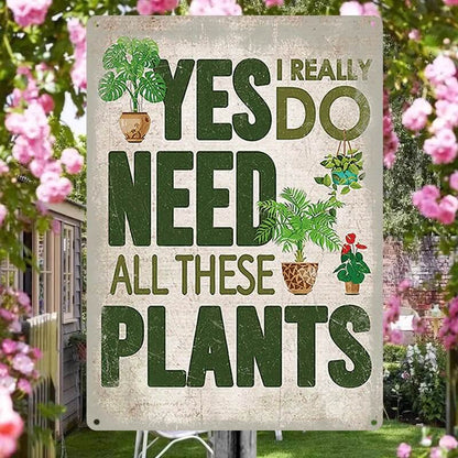 Garden Sign, Garden Patio Wall Decor Sign - Yes I Really Do Need All These Plants Pattern Metal Sign Plant Lover Retro Look Decoration