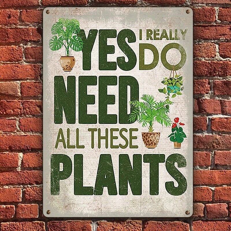 Garden Sign, Garden Patio Wall Decor Sign - Yes I Really Do Need All These Plants Pattern Metal Sign Plant Lover Retro Look Decoration