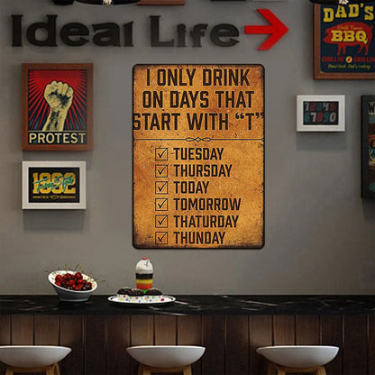 Metal Sign Funny Beer Signs For Mall Pub Garage Man Cave Diner Home - I Only Drink On Days That Start With T