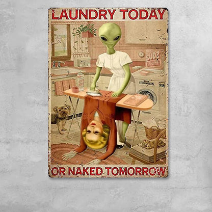 Laundry Today Or Naked Tomorrow - Laundry Metal Sign - Creepy Alien Sign Gift For Friends Personalized Custom Metal Sign