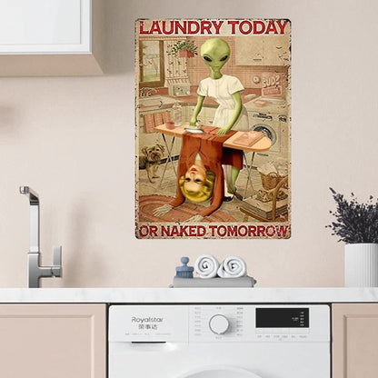 Laundry Today Or Naked Tomorrow - Laundry Metal Sign - Creepy Alien Sign Gift For Friends Personalized Custom Metal Sign