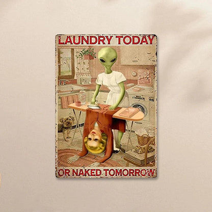 Laundry Today Or Naked Tomorrow - Laundry Metal Sign - Creepy Alien Sign Gift For Friends Personalized Custom Metal Sign