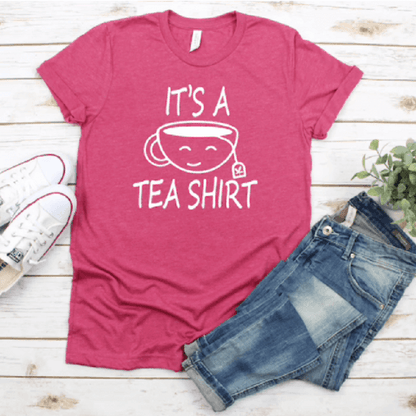 It's A Tea Shirt - Tea Lover's Funny T-Shirt