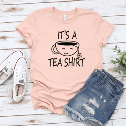 It's A Tea Shirt - Tea Lover's Funny T-Shirt