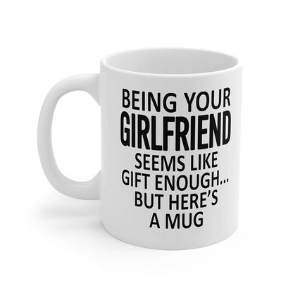 Being Your Girlfriend - Funny Ceramic Coffee Mug